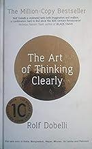 THE ART OF THINKING CLEARLY: BETTER THINKING, BETTER DECISIONS