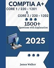 CompTIA A+ 220-1201 (Core 1) & 220-1202 (Core 2) 1500+ Updated Questions with Clear Explanations: The Latest Version in 2025