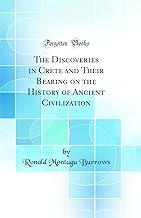 The Discoveries in Crete and Their Bearing on the History of Ancient Civilization (Classic Reprint)
