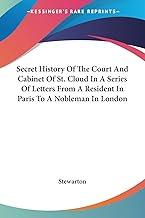 Secret History of the Court and Cabinet of St. Cloud in a Series of Letters from a Resident in Paris to a Nobleman in London