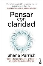 Pensar con claridad: Convierte los momentos ordinarios en resultados extraordinarios