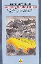 Cultivating the Mind of Love: The Practice of Looking Deeply the Mahayana Buddhist Tradition