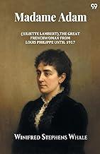 Madame Adam (Juliette Lambert), The Great Frenchwoman From Louis Philippe Until 1917