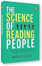 The Science of Reading People: How to Understand What People Are Really Saying and Why | Master the Psychology of Human Behaviour, Decode Emotions & Instantly Read People’s Intentions