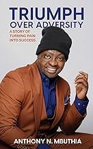 Triumph Over Adversity: A Story of Turning Pain Into Success