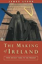 The Making of Ireland: From Ancient Times to the Present