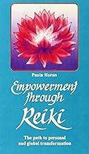 Empowerment Through Reiki: The Path Of Personal And Global Transformation
