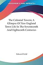 The Colonial Tavern: A Glimpse of New England Town Life in the Seventeenth and Eighteenth Centuries