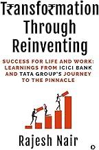 Transformation Through Reinventing : Success for Life and Work: Learnings from ICICI Bank and Tata Group's Journey to the Pinnacle