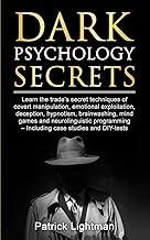 Dark Psychology Secrets: Learn the trade's secret techniques of covert manipulation, emotional exploitation, deception, hypnotism, brainwashing, mind ... - Including case studies and DIY-tests