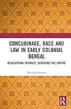 Concubinage, Race and Law in Early Colonial Bengal: Bequeathing Intimacy, Servicing the Empire
