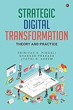 Strategic Digital Transformation : Theory and Practice