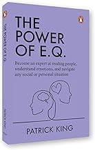 The Power of E.Q.: Become an Expert at Reading People, Understand Emotions, and Navigate any Social or Personal Situation