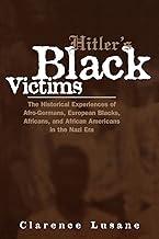 Hitler's Black Victims: The Historical Experiences of European Blacks, Africans and African Americans During the Nazi Era: 9 (Crosscurrents in African American History)