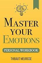 Master Your Emotions: A Practical Guide to Overcome Negativity and Better Manage Your Feelings (Personal Workbook): 1 (Mastery Series Workbooks)