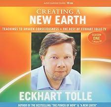Creating a New Earth: Teachings to Awaken Consciousness - The Best of Eckhart Tolle TV - Season One