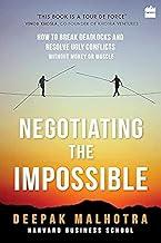 Negotiating the Impossible: How to Break Deadlocks and Resolve Ugly Conflicts