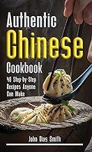 Authentic Chinese Cookbook: A Book About Chinese Food in English with Pictures of Each Recipe. 40 Step-by-Step Recipes Anyone Can Make.