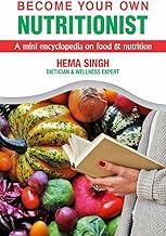 BECOME YOUR OWN NUTRITIONIST : A mini encyclopedia on food and nutrition