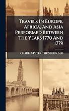 Travels In Europe, Africa, And Asia Performed Between The Years 1770 And 1779