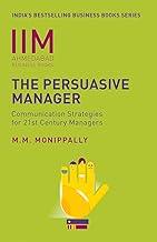 IIMA: The Persuasive Manager: Communica: Communication Strategies For 21St Century Managers
