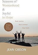 Seasons of Womanhood and Joyful in Hope (Two Classic Books in One Volume): Real Stories, Real Women, Real Faith