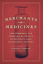 Merchants of Medicines – The Commerce and Coercion of Health in Britain`s Long Eighteenth Century