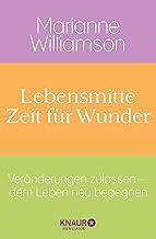 Lebensmitte - Zeit für Wunder: Veränderungen zulassen - dem Leben neu begegnen (German Edition)