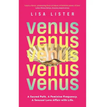 Venus: A Sacred Path. A Feminine Frequency. A Sensual Love Affair With Life.