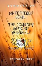 UNTETHERD SOUL: THE JOURNEY BEYOND YOURSELF (A Guide to Michael A. Singer’s Book)