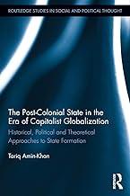 The Post-Colonial State in the Era of Capitalist Globalization: Historical, Political and Theoretical Approaches to State Formation