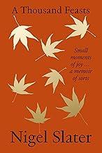 A Thousand Feasts: Small Moments of Joy a Memoir of Sorts