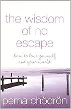 The Wisdom of No Escape: How to love yourself and your world