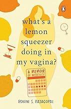 What's A Lemon Squeezer Doing In My Vagi: A Memoir of Infertility