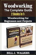 Woodworking: The Complete Guide 2 Books in 1: Woodworking for Beginners and Projects