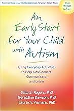 An Early Start for Your Child with Autism: Using Everyday Activities to Help Kids Connect, Communicate, and Learn