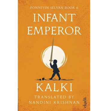 Infant Emperor (Ponniyin Selvan Book 6)