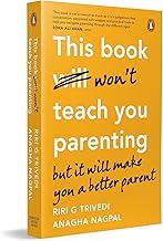 This Book Won't Teach You Parenting: But It Will Make You a Better Parent