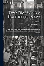 Two Years and a Half in the Navy: Or, Journal of a Cruise in the Mediterranean and Levant, On Board of the U. S. Frigate Constellation, in the Years 1829, 1830, and 1831; Volume 1