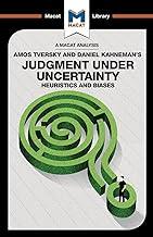 A Macat Analysis Amos Tversky and Daniel Kahneman's Judgment Under Uncertainty: Heuristics and Biases