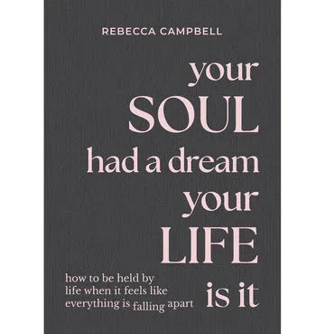 Your Soul Had A Dream, Your Life Is It: How To Be Held By Life When It Feels Like Everything Is Fall