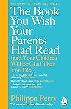 The Book You Wish Your Parents Had Read (and Your Children Will Be Glad That You Did) : THE #1 SUNDAY TIMES BESTSELLER