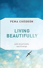 Living Beautifully: with Uncertainty and Change