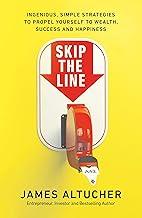 Skip the Line: Ingenious, Simple Strategies to Propel Yourself to Wealth, Success and Happiness