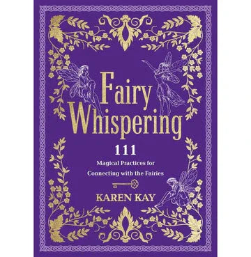Fairy Whispering:111 Magical Practices For Connecting With The Fairies