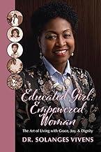 Educated Girl, Empowered Woman: The Art of Living with Grace, Joy, & Dignity
