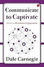 Communicate to Captivate: Guide to Persuasive Engagement