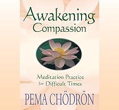 Awakening Compassion: Meditation Practice for Difficult Times