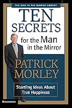 Ten Secrets for the Man in the Mirror: Startling Ideas About True Happiness (Man in the Mirror Library)