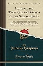 Homeopathic Treatment of Diseases of the Sexual System: Being a Complete Repertory of All the Symptoms Occurring in the Sexual Systems of the Male and ... Arranged and Edited, with Additions and